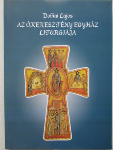 Dolhai Lajos - Az keresztny egyhz liturgija