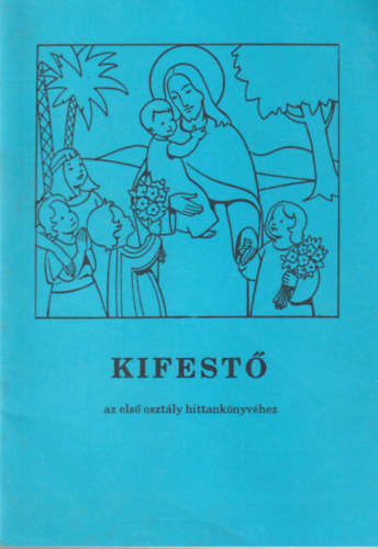 Bajtai Zsigmond - Kifest� az els� oszt�ly hittank�nyv�hez