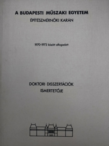 A Budapesti Mszaki Egyetem ptmrnki Karn 1970-1973 kztt elfogadott doktori disszertcik ismertetje