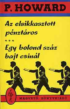 P. Howard - Az elsikkasztott pnztros-Egy bolond szzat csinl