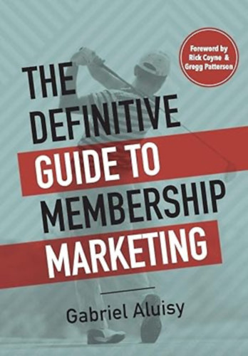 Gabriel W Aluisy - The Definitive Guide to Membership Marketing