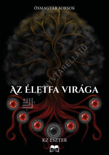 KZ Eszter - Az életfa virága (Ősmagyar sorsok I.)