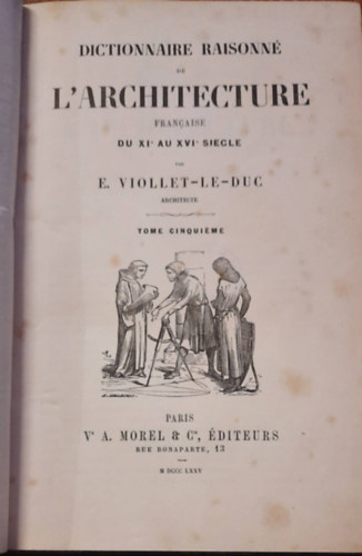 E. Viollet Le Duc - Dictionnaire Raisonn de L'architecture Francaise - A francia ptszet indokolt sztra (francia nyelven)