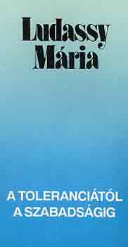 Ludassy M�ria - A toleranci�t�l a szabads�gig