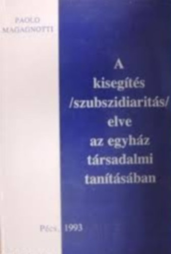Paolo Magagnotti - A kisegítés (szubszidiaritás) elve az egyház társadalmi tanításában