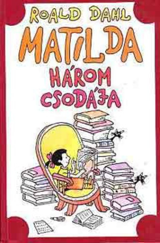 Roald Dahl - Matilda három csodája