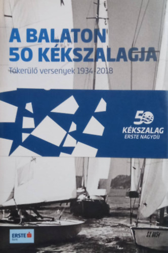 Szekeres Lszl  (szerk.) - A Balaton 50 kkszalagja  - Tkerl versenyek 1934-2018