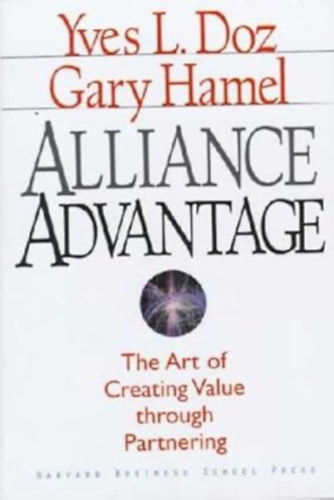 by Yves L Doz  (Author) - Alliance Advantage  -  The art of creating value through partnering