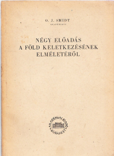 O. J. Smidt - Négy előadás A Föld keletkezésének elméletéről