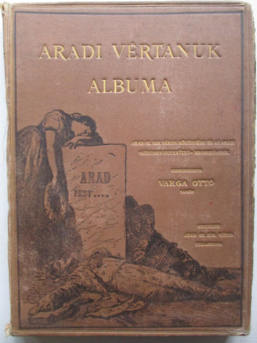 Varga Ott�  (szerk.) - Aradi v�rtan�k albuma