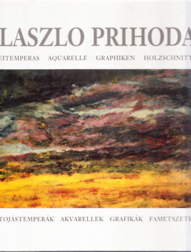 Prihoda László - László Prihoda - Tojástemperák, akvarellek, grafikák, fametszetek (Többnyelvű)