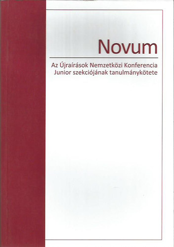 Novum (Az Újírások Nemzetközi Konferencia Junior szekciójának tanulmánykötete)