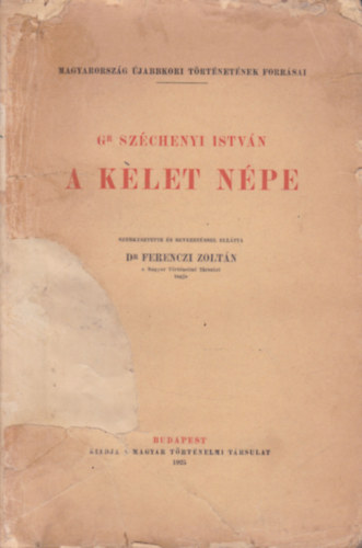 gr. Szchenyi Istvn, Ferenczi Zoltn (szerk.) - A Kelet npe (Magyarorszg jabbkori trtnetnek forrsai)