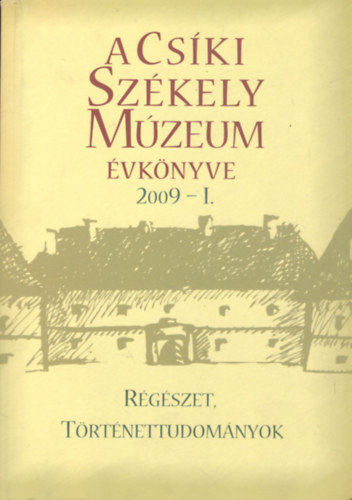 A Cs�ki Sz�kely M�zeum �vk�nyve 2009-I. (R�g�szet, t�rt�nettudom�nyok)