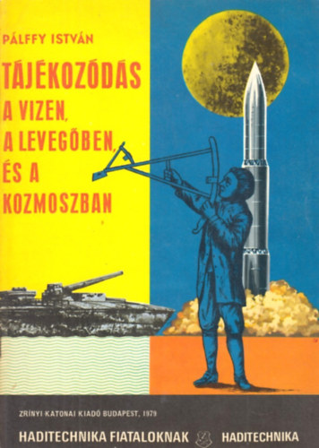 Plffy Istvn - Tjkozds a vizen,a levegben, s a kozmoszban (Haditech. fiatalok.)