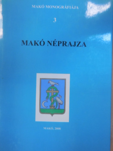 Tóth Ferenc (főszerk.) - Makó néprajza 3