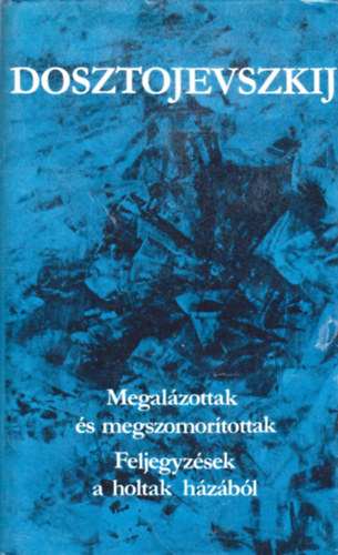 Fjodor Mihajlovics Dosztojevszkij - Megal�zottak �s megszomor�tottak-Feljegyz�sek a holtak h�z�b�l