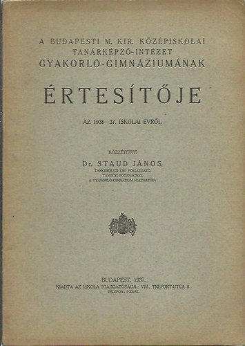 Staud J�nos - Budapesti M. Kir. k�z�piskolai tan�rk�pz�-int�zet gyakorl�-gimn�zium�nak  �rtes�t�je az 1936-37. iskolai �vr�l
