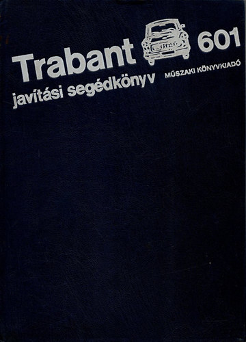 Műszaki Könyvkiadó - Trabant 601 javítási segédkönyv