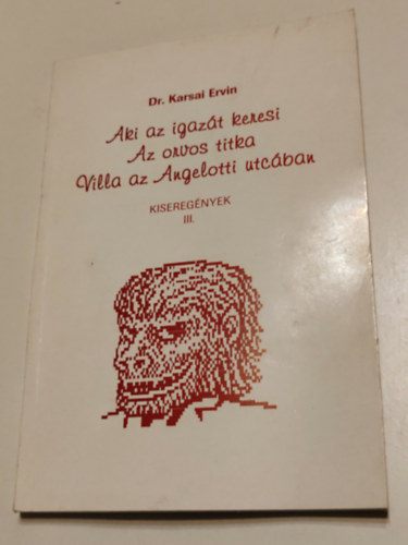 Dr. Karsai Ervin - Aki az igazát keresi / Az orvos titka / Villa az Angelotti utcában kisregények III.