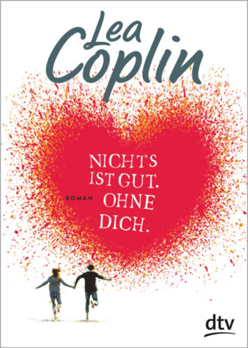 Lea Coplin - Nichts ist gut. Ohne dich. - Semmi sem j. Nlkled. (nmet nyelv)