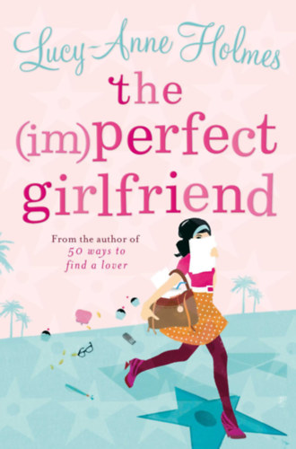 Lucy-Anne Holmes - The (im)perfect girlfriend