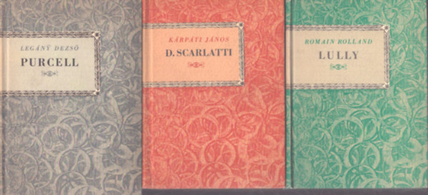 K�rp�ti J�nos, Leg�ny Dezs� Romain Rolland - 3 db a Kis Zenei K�nyvt�r sorozatb�l: Lully - D. Scarlatti - Purcell