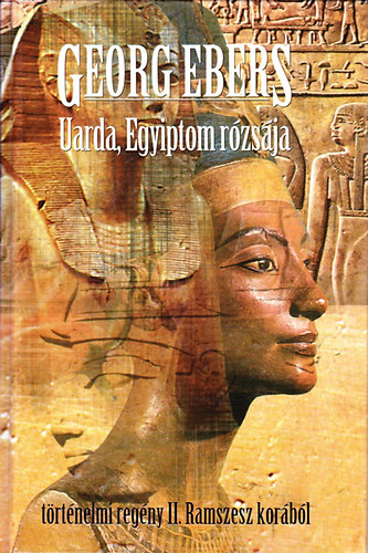 Georg Ebers - Uarda, Egyiptom r�zs�ja. T�rt�nelmi reg�ny II. Ramszesz kor�b�l