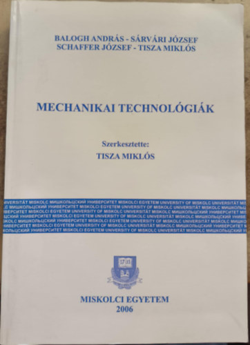 S�rv�ri J�zsef, Schaffer J�zsef, Tisza Mikl�s Balogh Andr�s - Mechanikai technol�gi�k