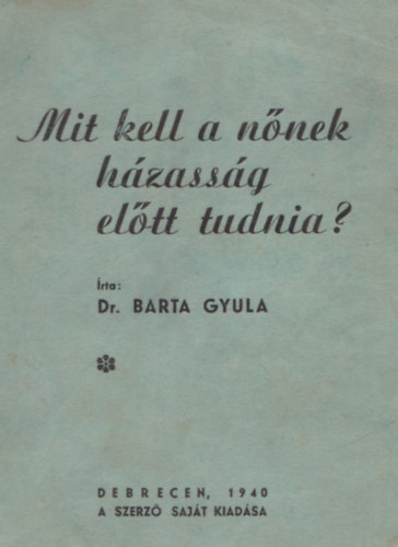 Dr. Barta Gyula - Mit kell a nnek hzassg eltt tudnia?