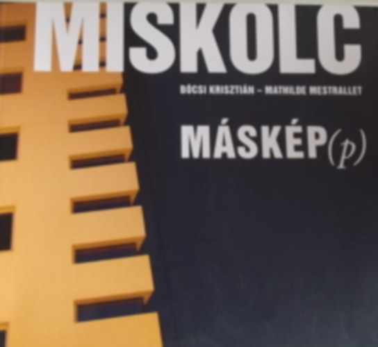 Bócsi Krisztián; Mathilde Mestrallet - Miskolc máskép(p) - Miskolc Autrement
