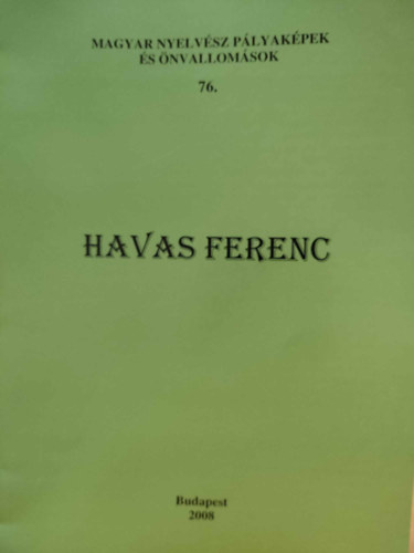 Bolla K�lm�n  (szerk.) - Havas Ferenc - Magyar nyelv�sz p�lyak�pek �s �nvallom�sok 76.