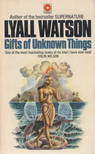 Lyall Watson - Gifts of Unknown Things: A True Story of Nature, Healing, and Initiation from Indonesia's Dancing Island