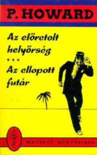P. Howard - 5 db P. Howard k�tet: Az el�retolt hely�rs�g - Az ellopott fut�r, A tizenn�gy kar�tos aut� - A l�thatatlan L�gi�, A N�ma Revolverek V�rosa - Ezen egy �jszaka, Vesztegz�r a Grand Hotelben - A sz�ke ciklon, A feh�r folt - Bradley Tam�