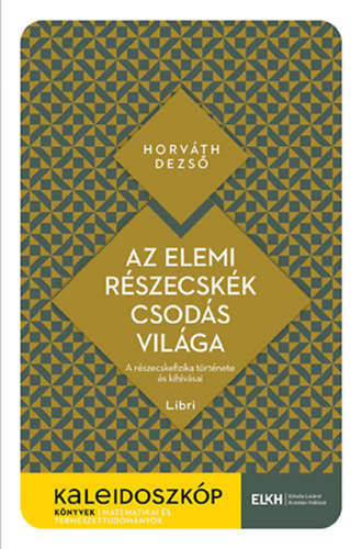 Horv�th Dezs� - Az elemi r�szecsk�k csod�s vil�ga