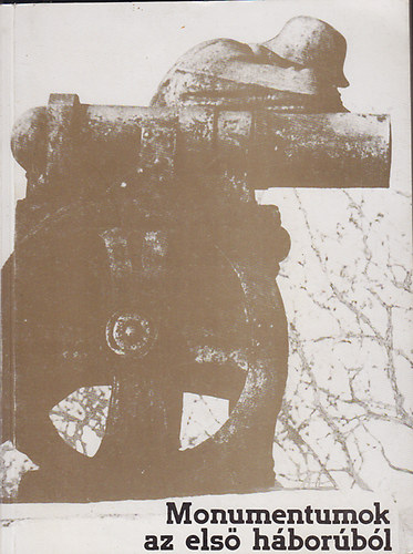 Kovács Ákos (szerk.) - Monumentumok az első háborúból