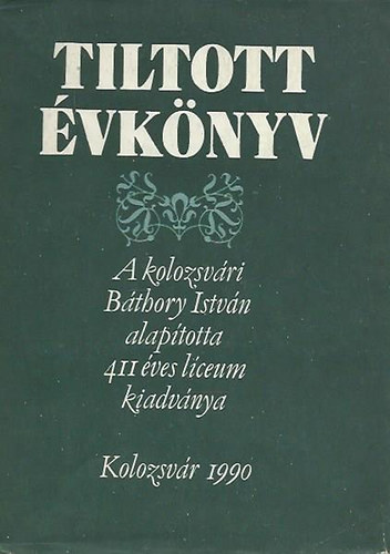 L�z�r Istv�nn�-K�ntor Ir�n - Tiltott �vk�nyv (a kolozsv�ri B�thory Istv�n alap�totta l�ceum...)