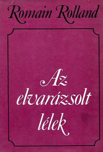 Romain Rolland - Az elvar�zsolt l�lek I.- Annette �s Szilvia