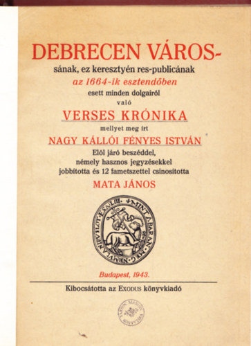 Nagy Klli Fnyes Istvn - Debrecen vrossnak, ez keresztyn res-publicnak az 1664-ik esztendben esett minden dolgairl val verses krnika mellyet meg rt Nagy Klli Fnyes Istvn. Ell jr beszddel, nmely hasznos jegyzsekkel s 12 fametszettel csi