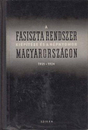 Nemes Dezs -Karsai Elek - A fasiszta rendszer kiptse s a npnyomor Magyarorsz. 1921-24 II.