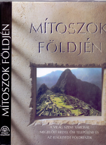 Sajt� al� rendezte: Jennifer Westwood - M�toszok f�ldj�n - A vil�g szent v�rosai, megjel�lt helyei, �si telep�l�sei �s az els�llyedt f�ldr�szek