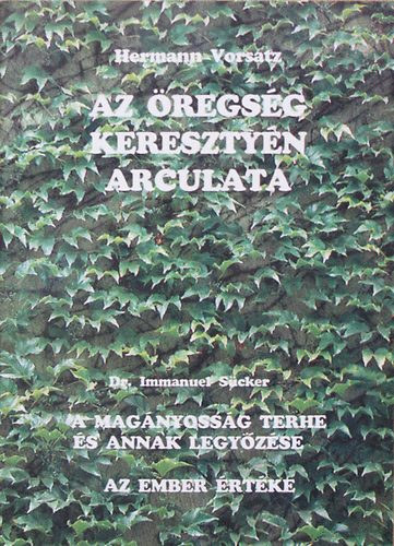 Dr. Immanuel Scker Hermann Vorsatz - Az regsg keresztyn arculata/A magnyossg terhe s annak legyzse/Az ember rtke