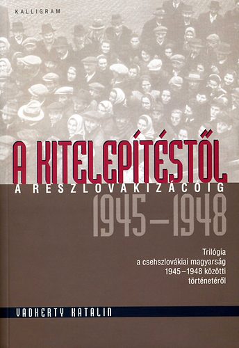 Vadkerty Katalin - A kiteleptstl a reszlovakizciig (1945-1948)