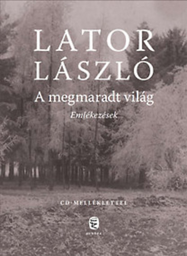 Lator Lszl - A megmaradt vilg - Emlkezsek (CD-mellklettel) - DEDIKLT PLDNY!