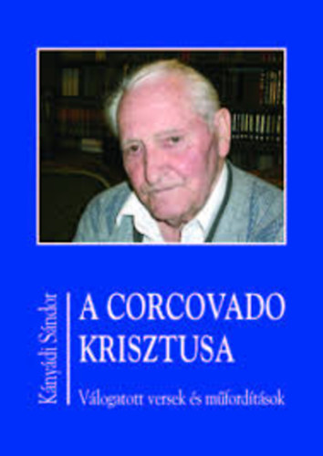 K�ny�di S�ndor - A corcovado Krisztusa - V�LOGATOTT VERSEK �S M�FORD�T�SOK