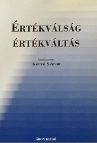 Karik� S�ndor  (szerk.) - �rt�kv�ls�g- �rt�kv�lt�s (Tanulm�nyok az alkalmazott filoz�fia k�r�b�l)