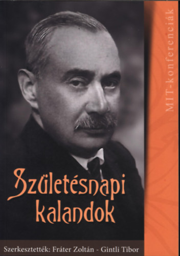 Fráter Zoltán - Gintli Tibor (Szerkesztették) - Születésnapi kalandok (Krúdy Gyula) - A Krúdy Gyula születésének 135.évfordulója alkalmából rendezett konferencia szerkesztett előadásai.