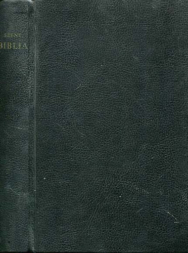 A Szent Biblia, azaz: Istennek  s j  Testamentomban foglaltatott egsz Szent rs