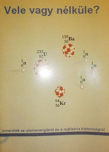 Plfi Ferenc - Vele vagy nlkle ? - Ismeretek az atomenergirl s a anukleris biztonsgrl