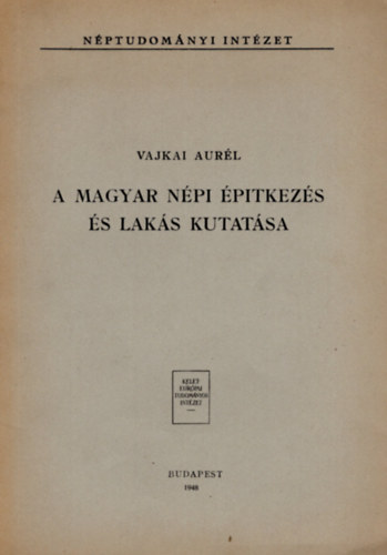 Vajkai Aurél - A magyar népi építkezés és lakás kutatása